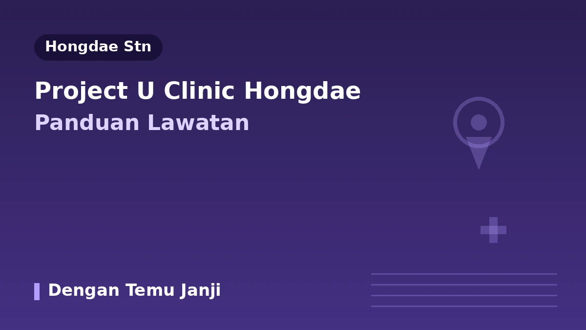 Panduan Lawatan Klinik Project U Hongdae Seoul — Pembentukan Hidung, Filler, Lifting & Tempahan untuk Pesakit Antarabangsa 1