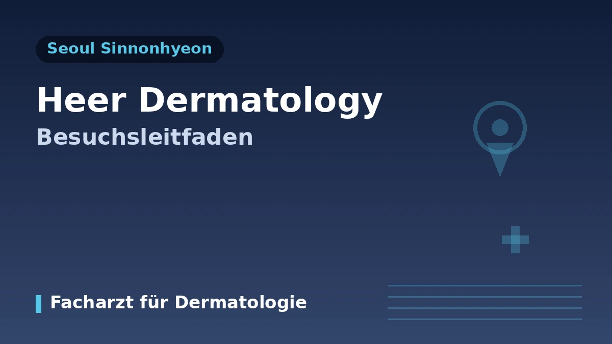 Besuchsleitfaden für die Hautklinik HEER (Sinnonhyeon, Seoul) — Dermatologe·Lifting·Hauterneuerung·Terminbuchung für ausländische Patienten 1