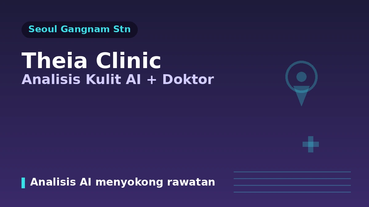 Panduan Lawatan Klinik Theia berhampiran Stesen Gangnam, Seoul — Analisis Kulit AI·Pasukan Perubatan·Lifting dan Tempahan untuk Pesakit Asing 1