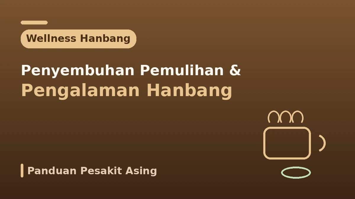 Panduan Wellness Hanbang untuk Estetik Perubatan — Penyembuhan Tempoh Pemulihan dan Pengalaman Hanbang