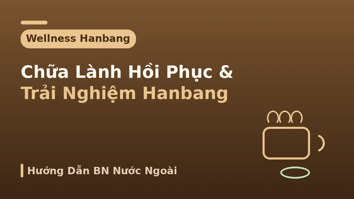 Hướng dẫn y tế thẩm mỹ chăm sóc sức khỏe hanbang — Chữa lành giai đoạn hồi phục và trải nghiệm hanbang