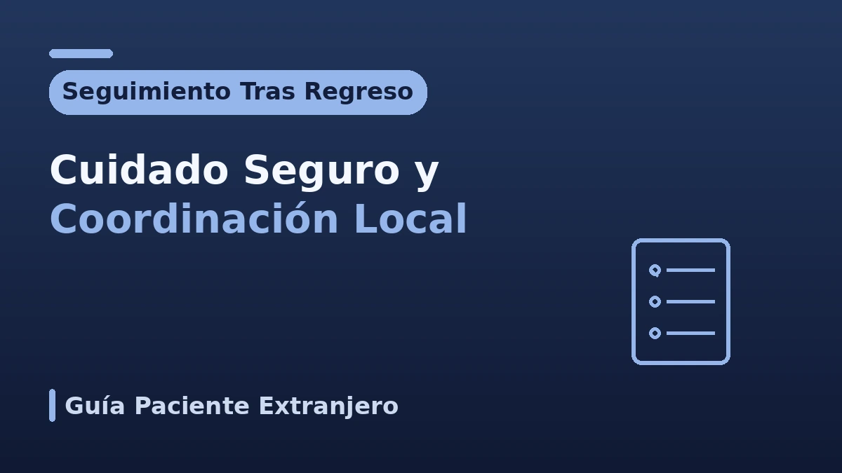 Guía de seguimiento tras el regreso — Cuidado posterior seguro y coordinación local