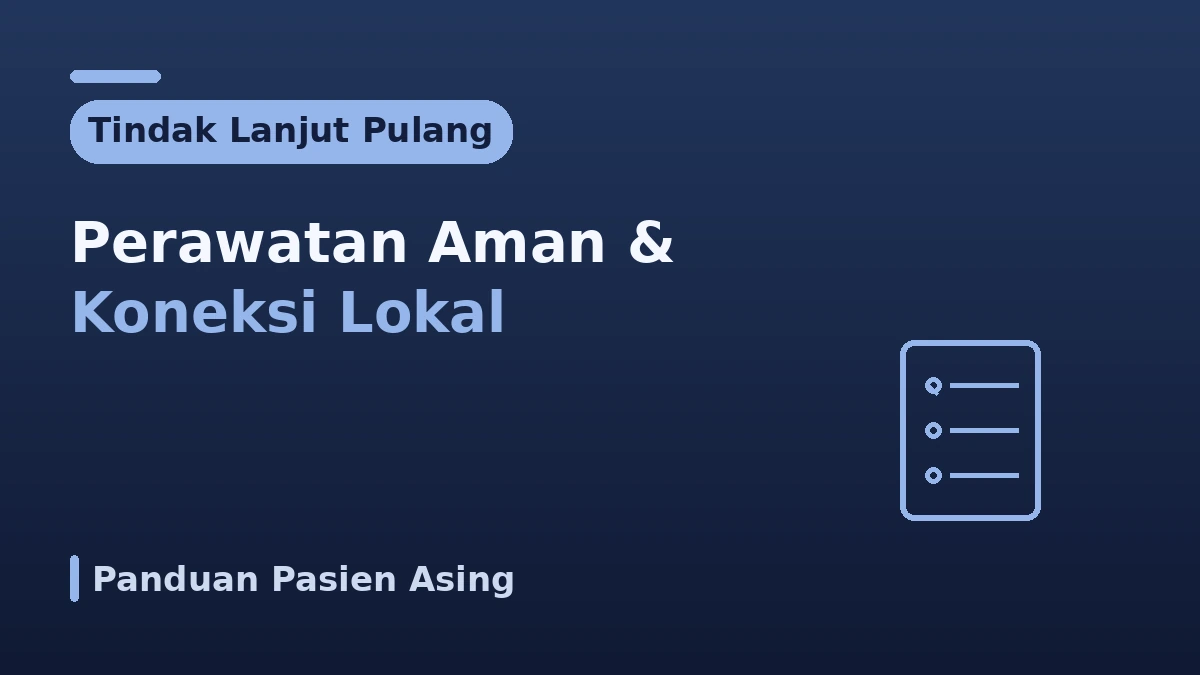 Panduan Tindak Lanjut Setelah Pulang — Perawatan Pascatindakan yang Aman dan Koneksi Lokal