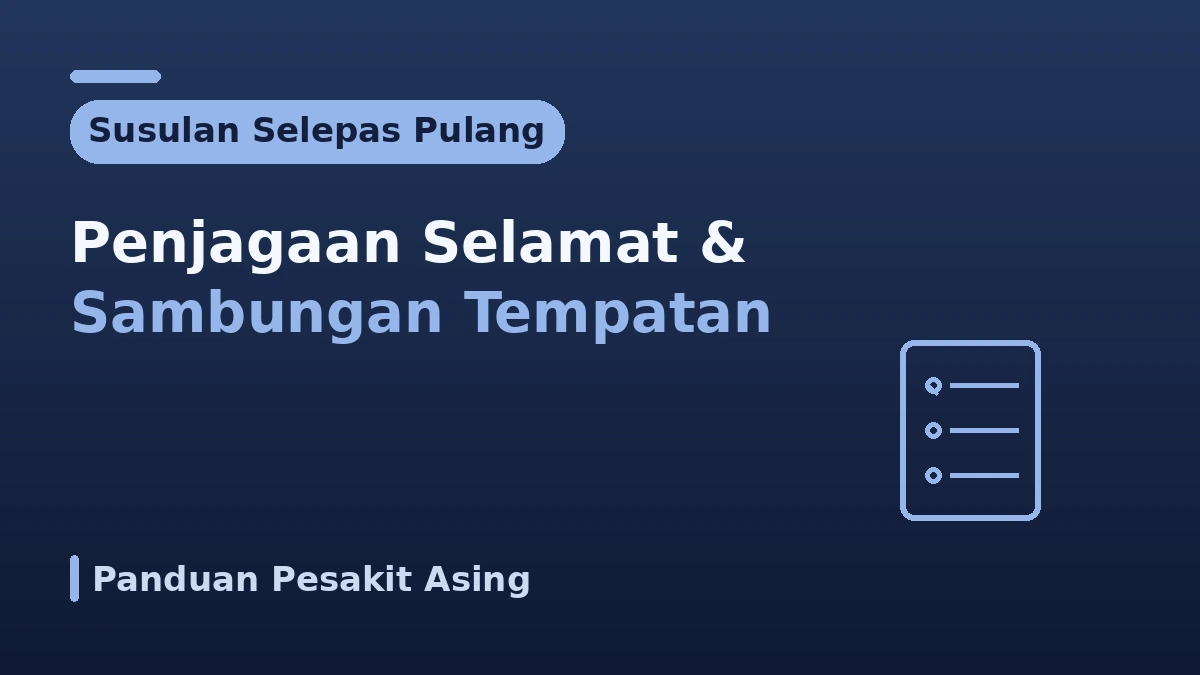 Panduan Susulan Selepas Pulang — Penjagaan Pascatindakan yang Selamat dan Sambungan Tempatan