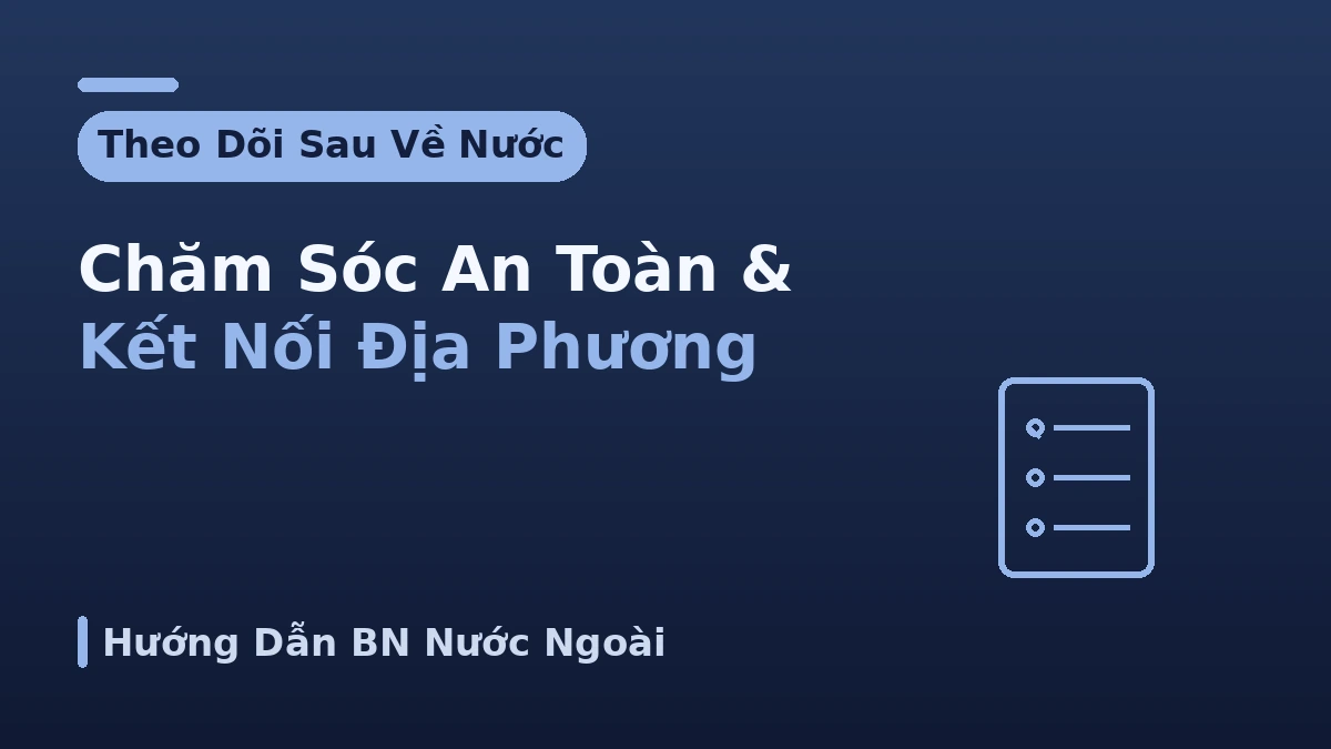 Hướng dẫn theo dõi sau khi về nước — Chăm sóc hậu phẫu an toàn và kết nối tại địa phương